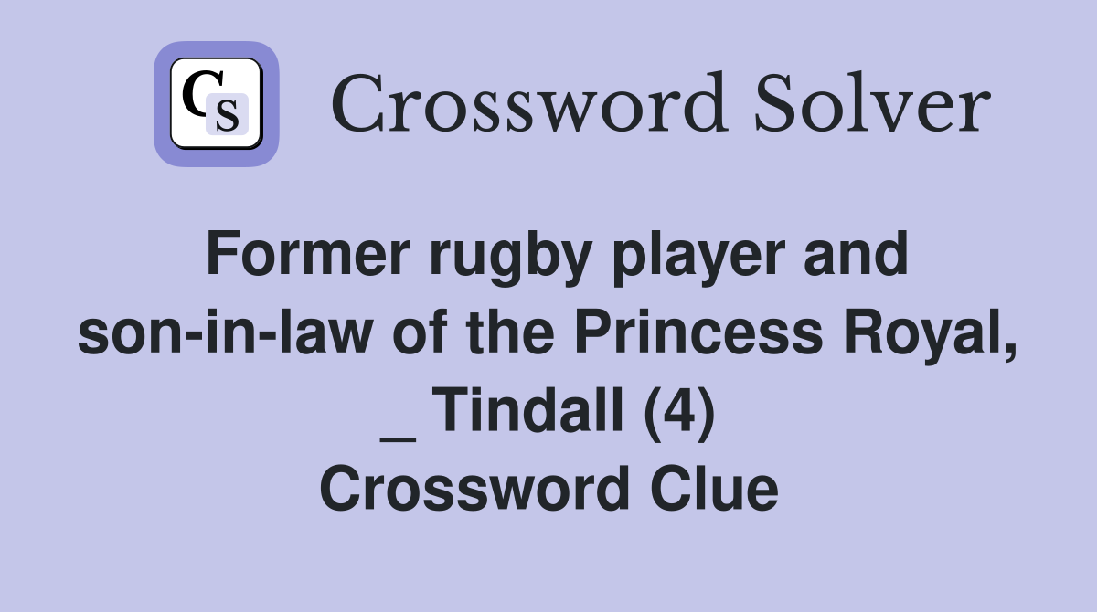 Former rugby player and son-in-law of the Princess Royal, _ Tindall (4) Crossword Clue