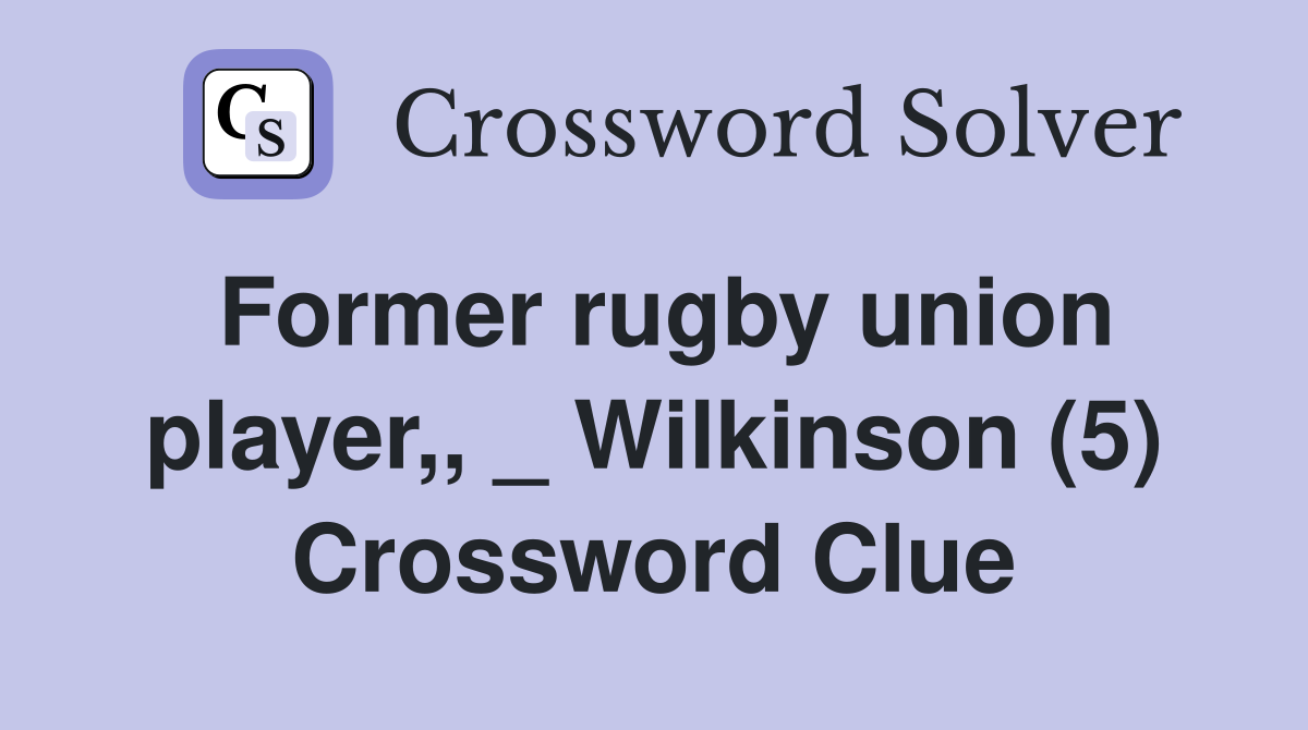 Former rugby union player,, _ Wilkinson (5) Crossword Clue