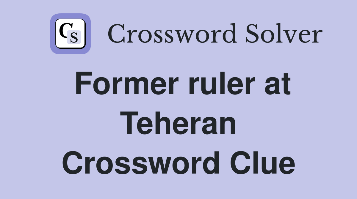 Former ruler at Teheran Crossword Clue