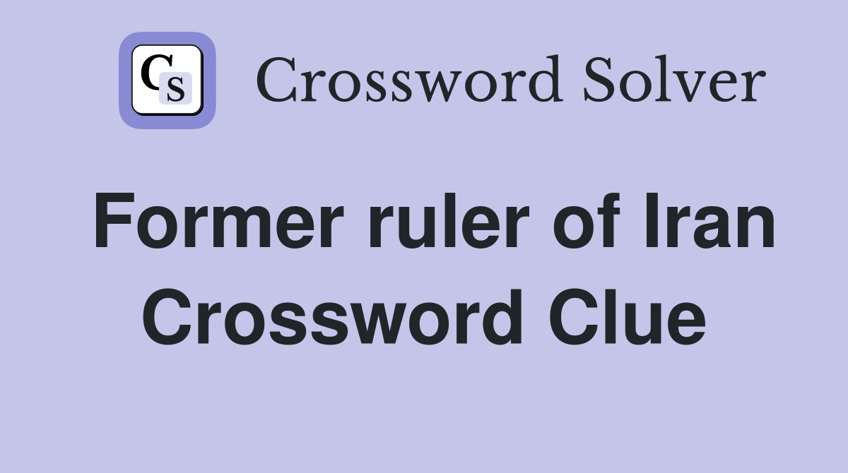 Former ruler of Iran Crossword Clue