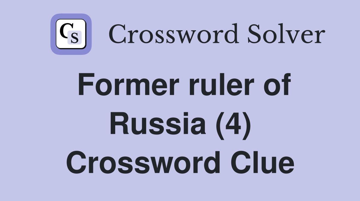Former ruler of Russia (4) Crossword Clue
