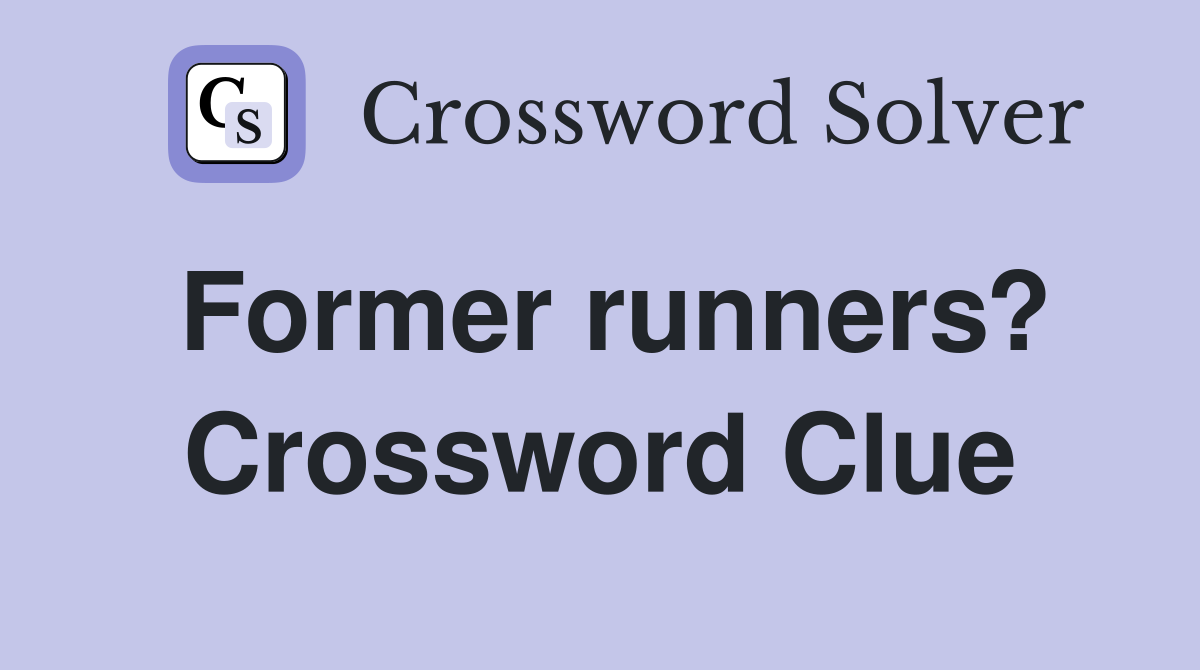 Former runners? Crossword Clue