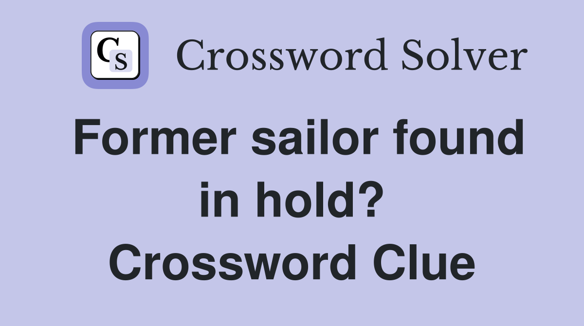 Former sailor found in hold? Crossword Clue