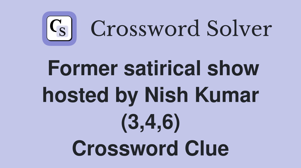 Former satirical show hosted by Nish Kumar (3,4,6) Crossword Clue