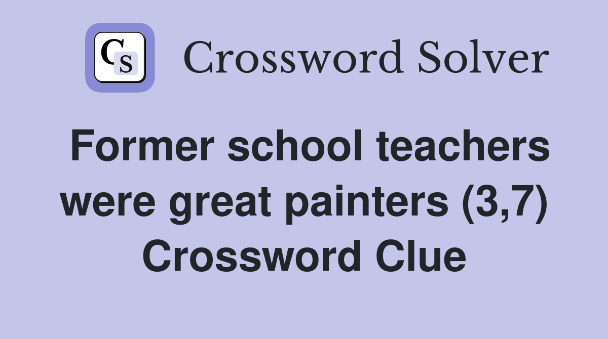 Former school teachers were great painters (3,7) Crossword Clue