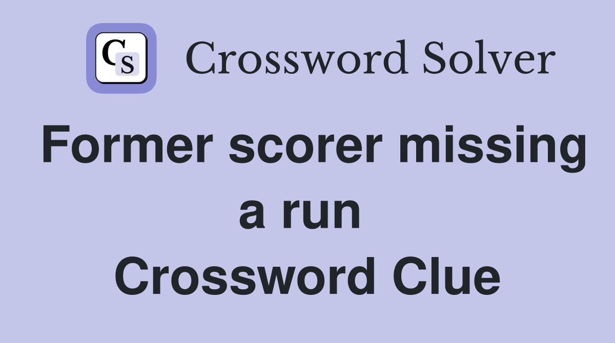 Former scorer missing a run  Crossword Clue