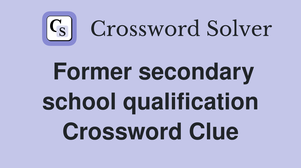 Former secondary school qualification Crossword Clue