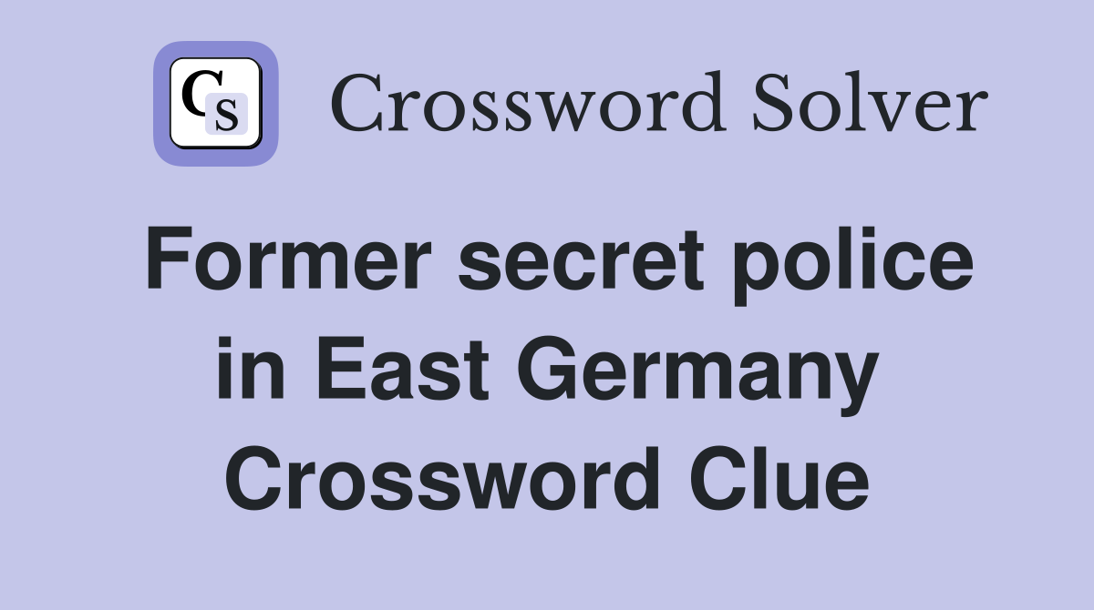 Former secret police in East Germany Crossword Clue
