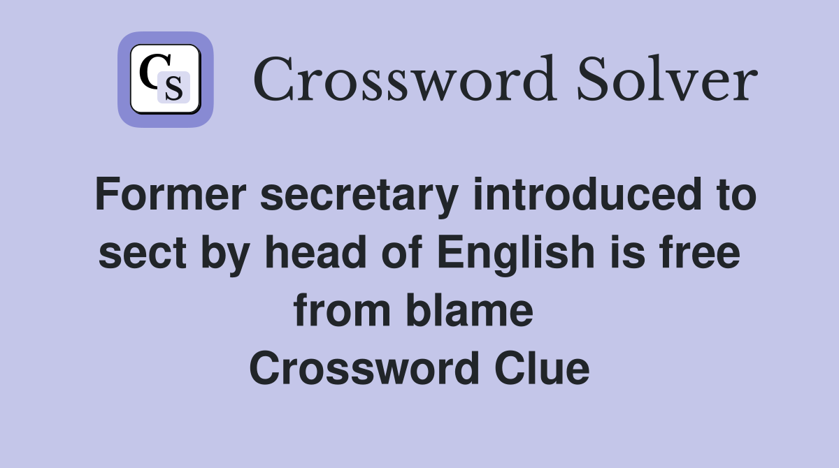 Former secretary introduced to sect by head of English is free from blame  Crossword Clue