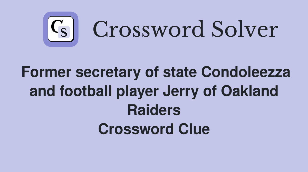 Former secretary of state Condoleezza and football player Jerry of Oakland Raiders Crossword Clue