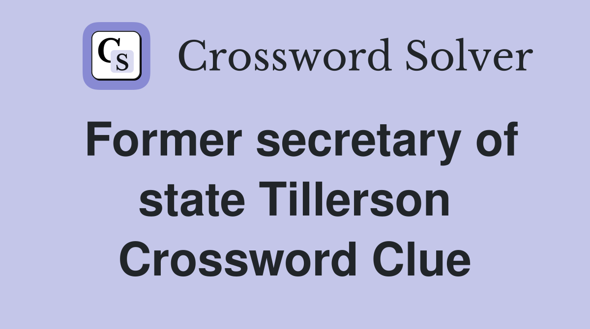 Former secretary of state Tillerson Crossword Clue
