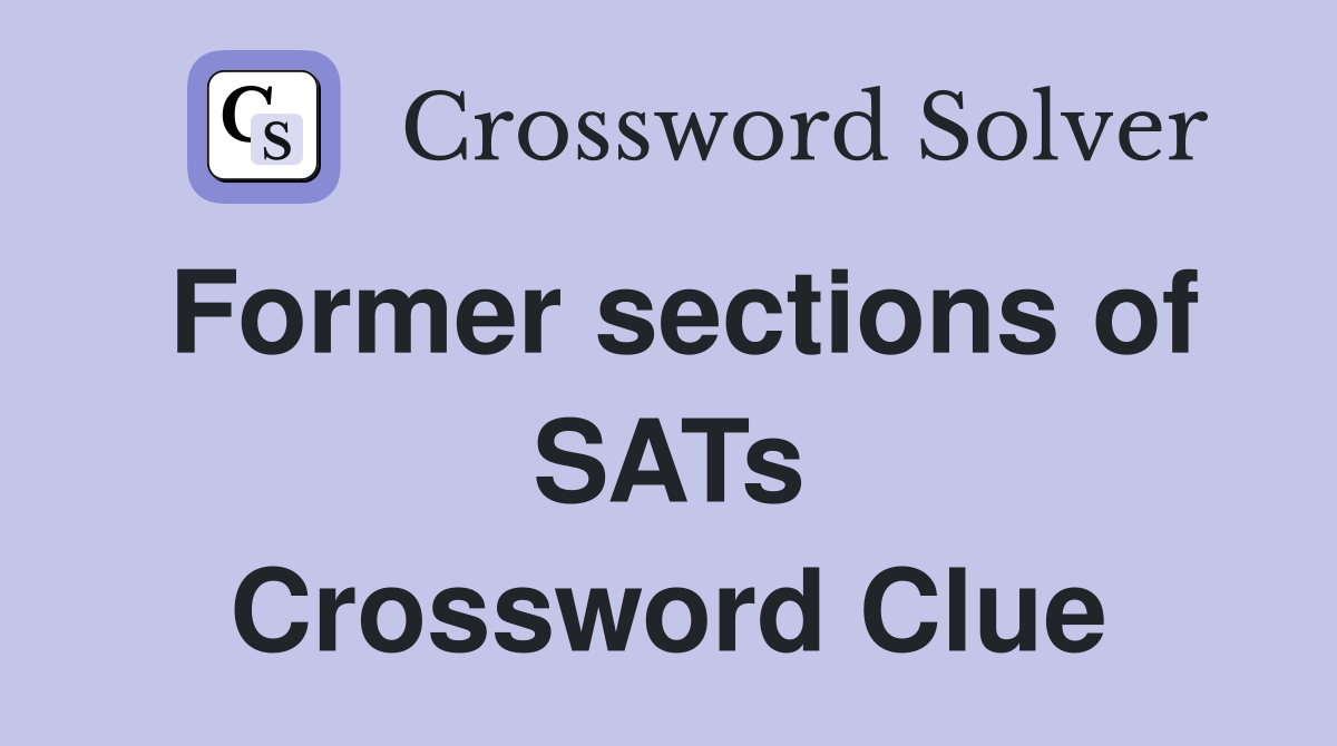 Former sections of SATs Crossword Clue