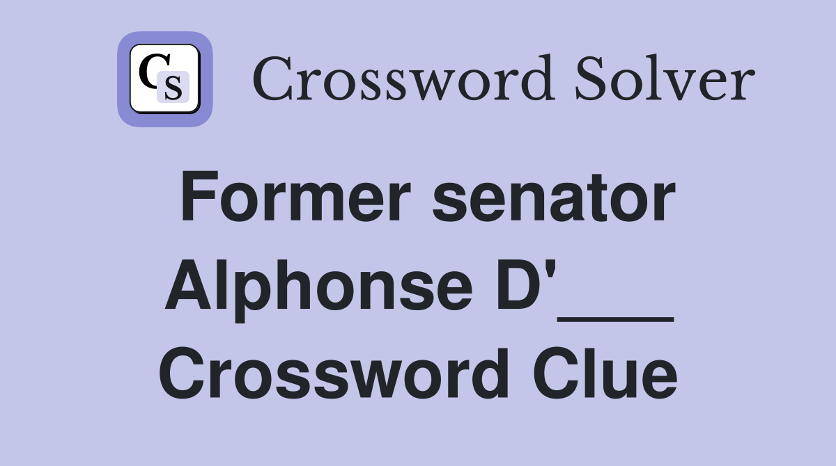 Former senator Alphonse D'___ Crossword Clue