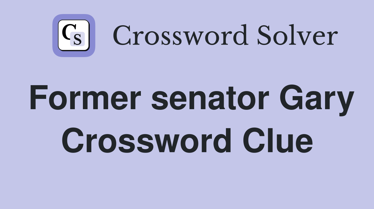 Former senator Gary Crossword Clue