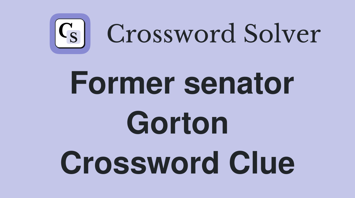 Former senator Gorton Crossword Clue