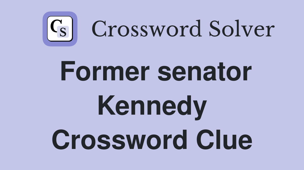 Former senator Kennedy Crossword Clue