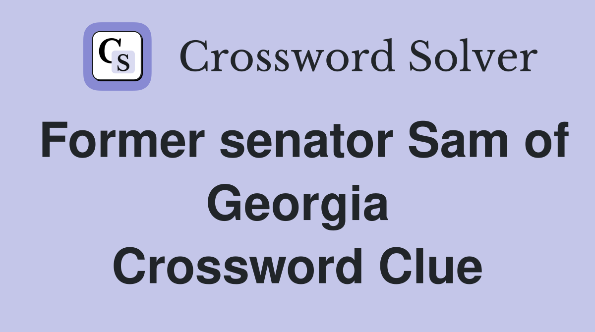 Former senator Sam of Georgia Crossword Clue