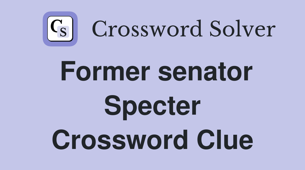 Former senator Specter Crossword Clue