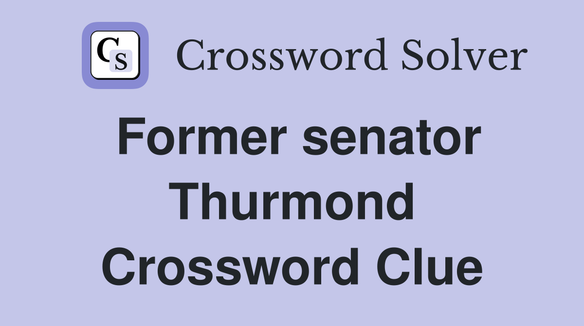 Former senator Thurmond Crossword Clue