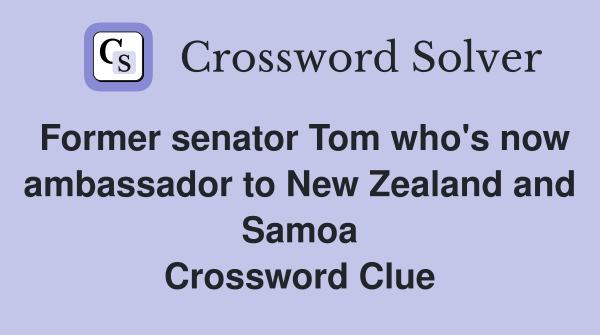 Former senator Tom who's now ambassador to New Zealand and Samoa Crossword Clue