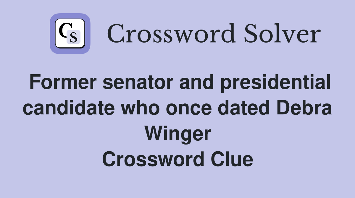 Former senator and presidential candidate who once dated Debra Winger Crossword Clue