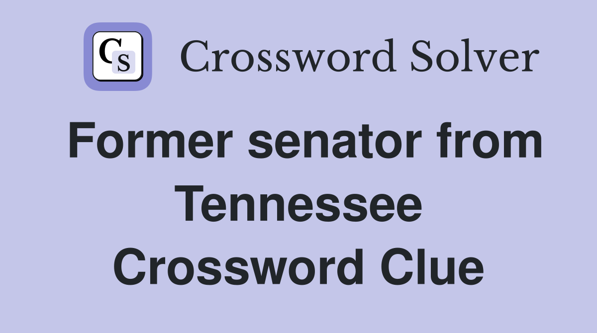 Former senator from Tennessee Crossword Clue