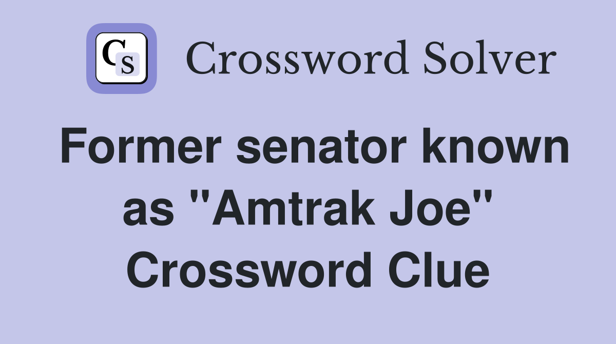 Former senator known as "Amtrak Joe" Crossword Clue