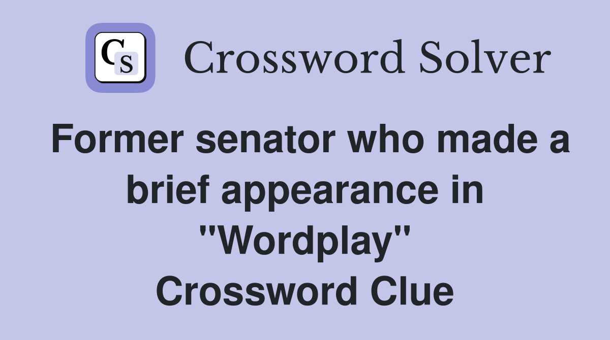 Former senator who made a brief appearance in "Wordplay" Crossword Clue