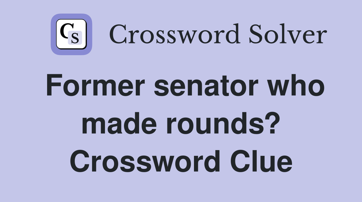 Former senator who made rounds? Crossword Clue