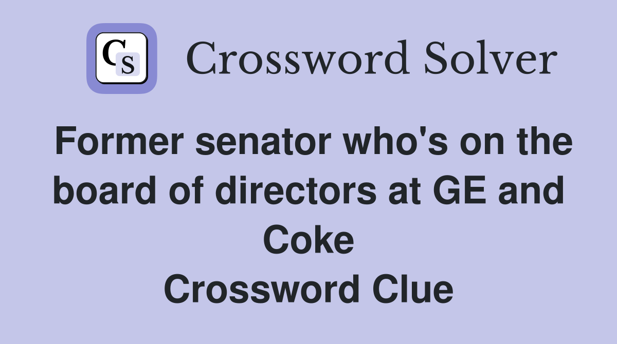 Former senator who's on the board of directors at GE and Coke Crossword Clue