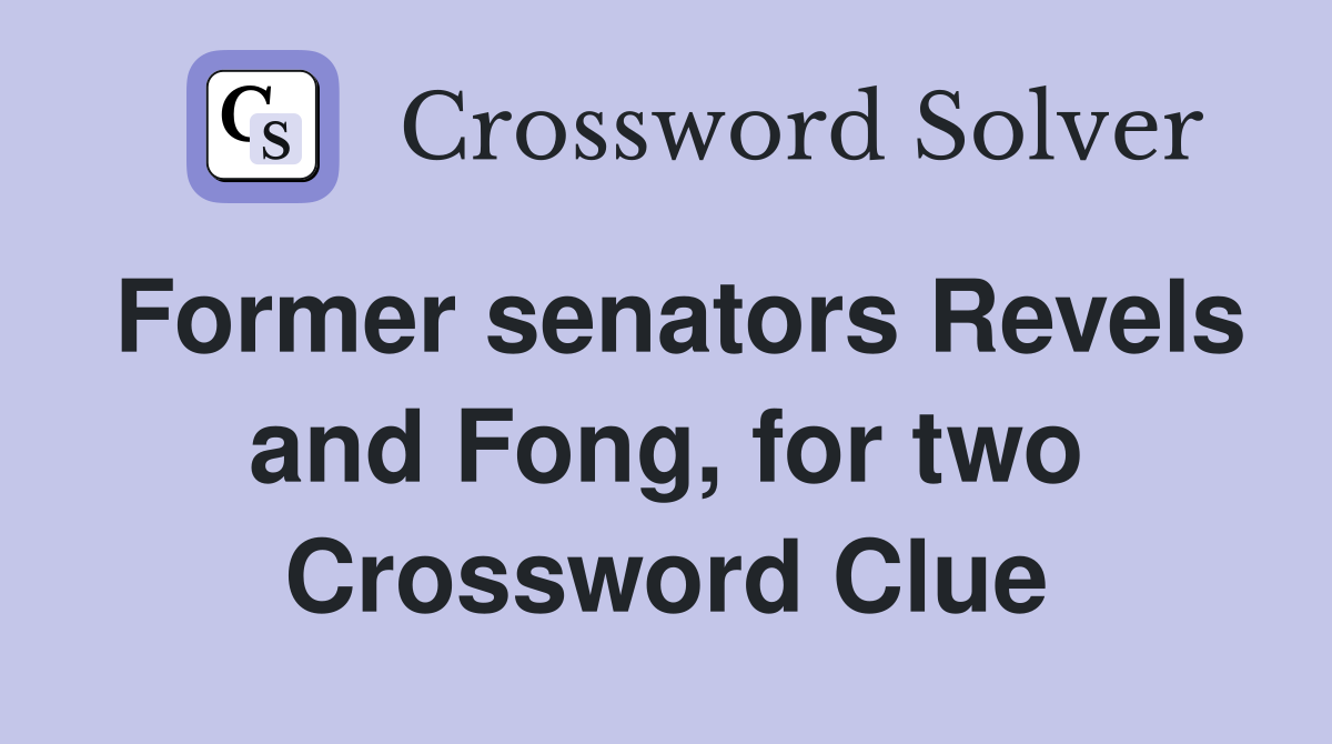 Former senators Revels and Fong, for two Crossword Clue