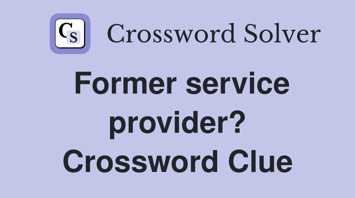Former service provider? Crossword Clue