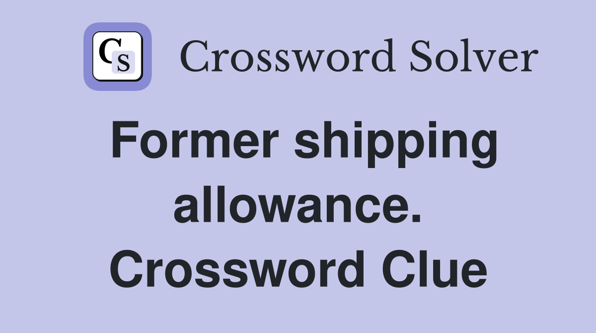 Former shipping allowance. Crossword Clue
