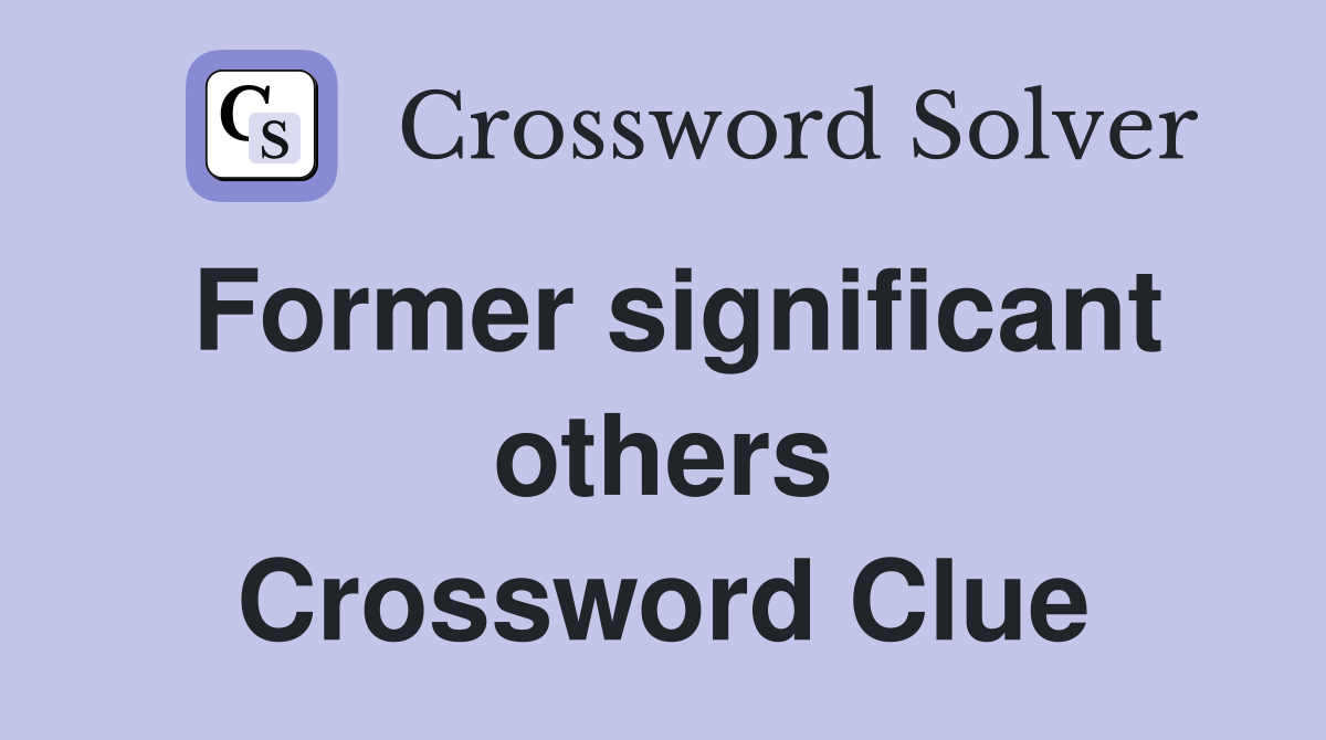 Former significant others Crossword Clue