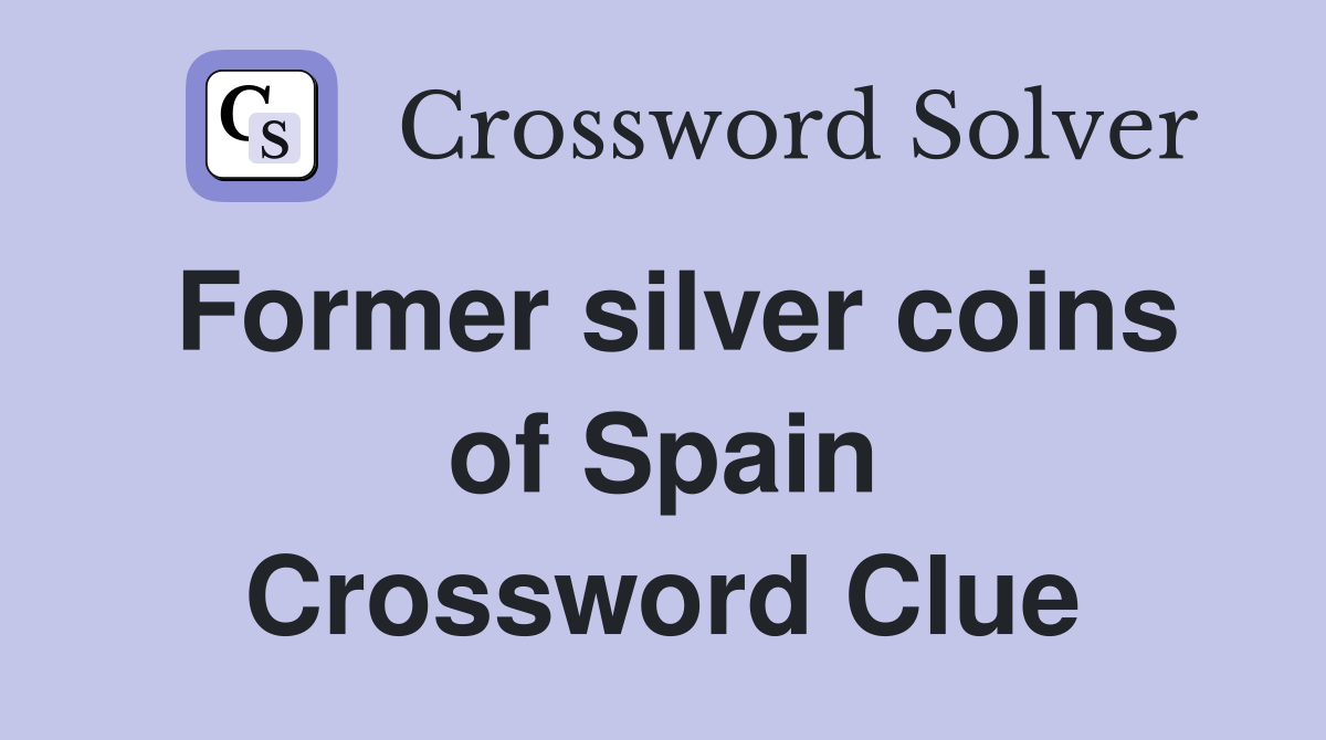 Former silver coins of Spain Crossword Clue