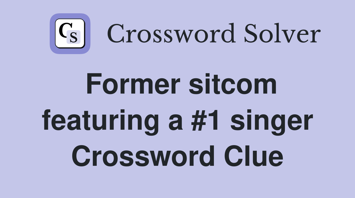 Former sitcom featuring a #1 singer Crossword Clue
