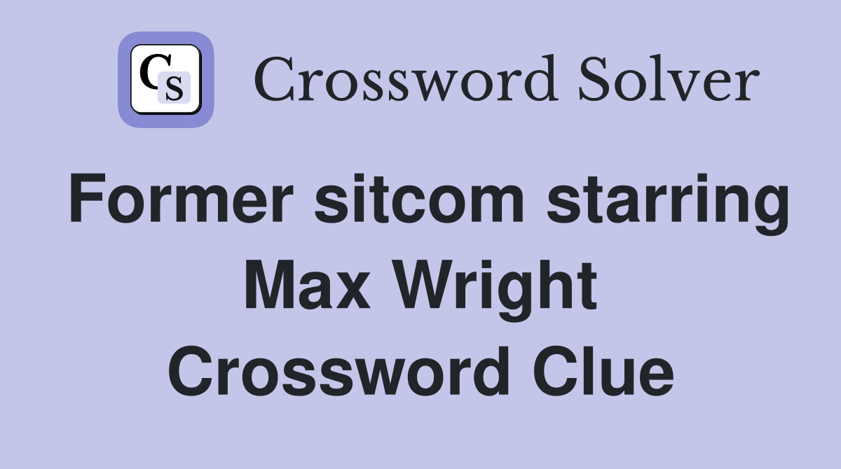 Former sitcom starring Max Wright Crossword Clue