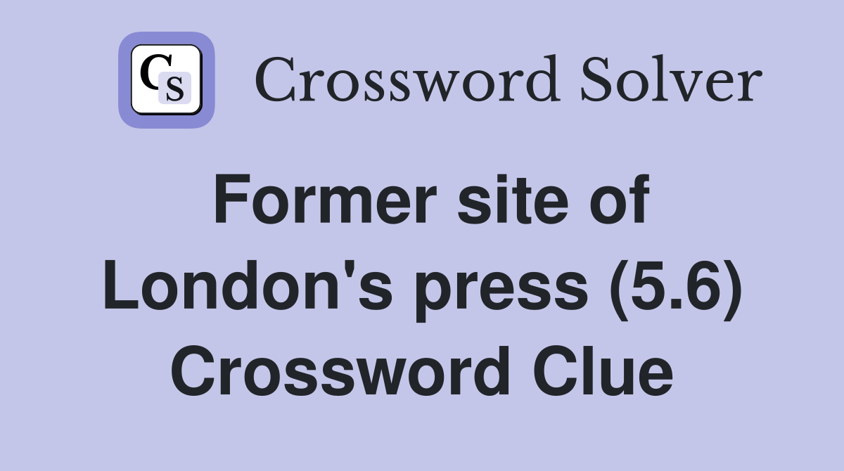 Former site of London's press (5.6) Crossword Clue