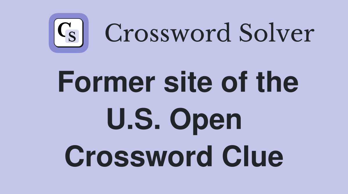 Former site of the U.S. Open Crossword Clue