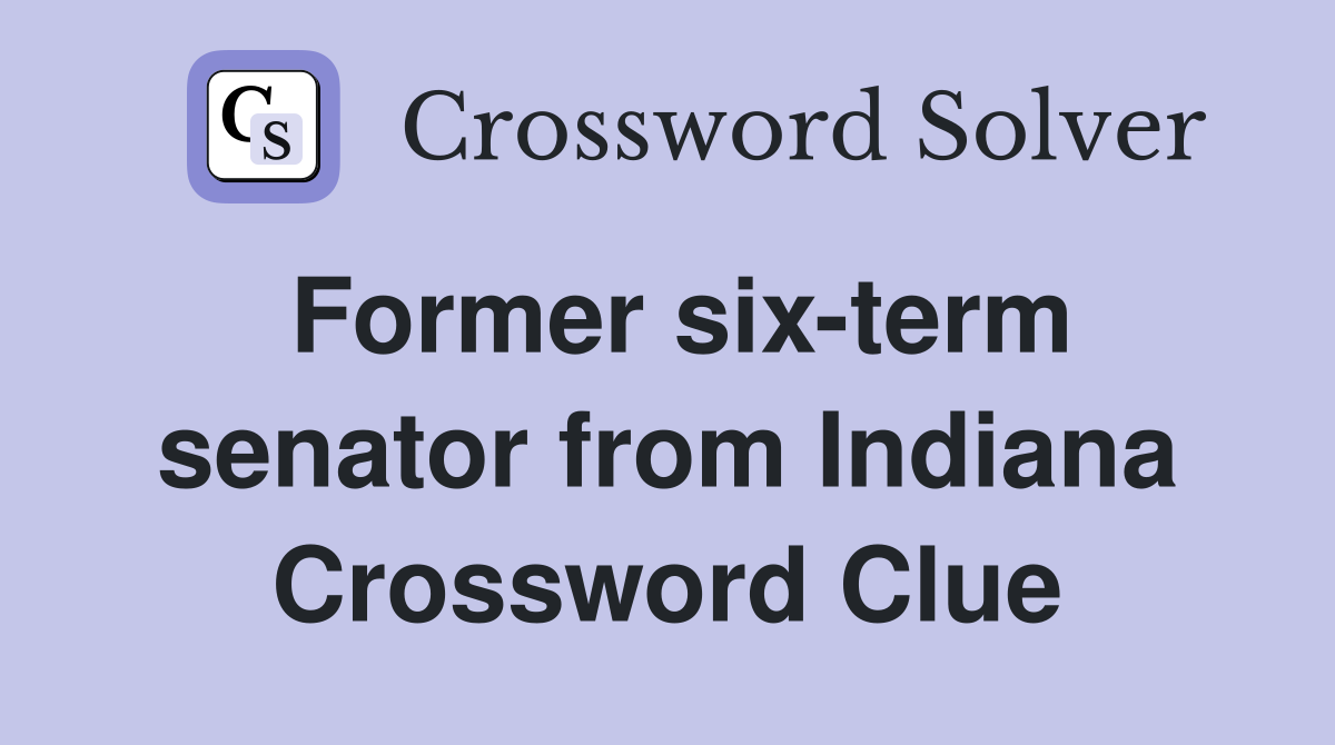 Former six-term senator from Indiana Crossword Clue
