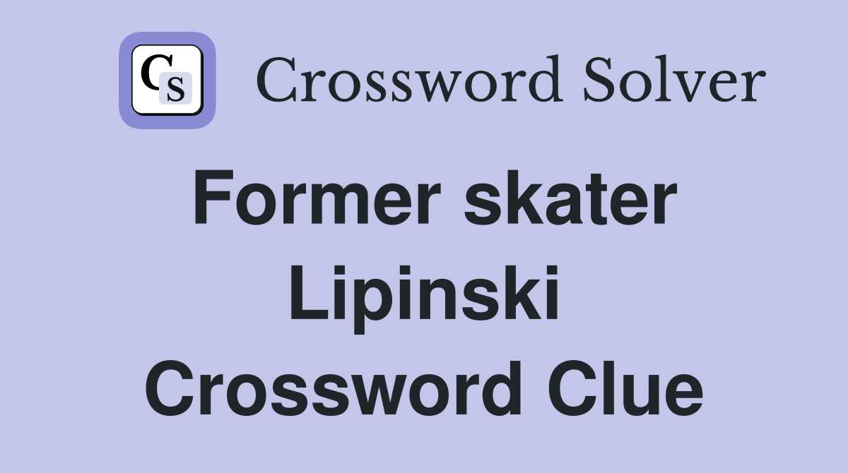 Former skater Lipinski Crossword Clue