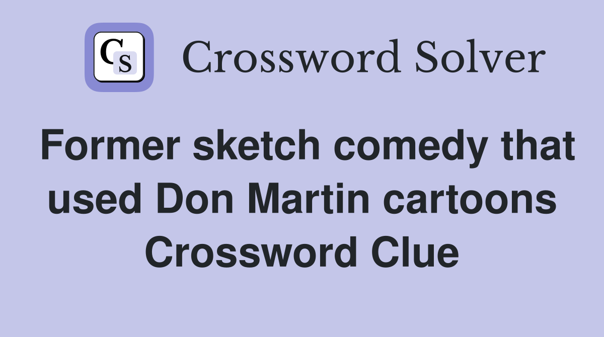 Former sketch comedy that used Don Martin cartoons Crossword Clue