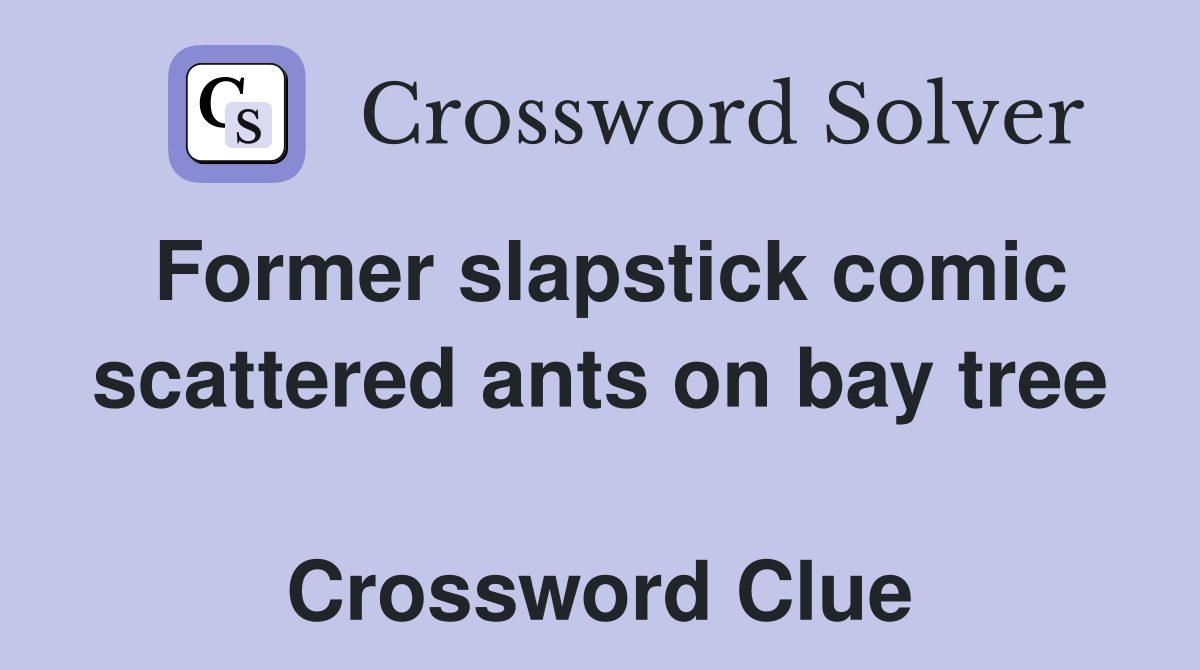 Former slapstick comic scattered ants on bay tree  Crossword Clue