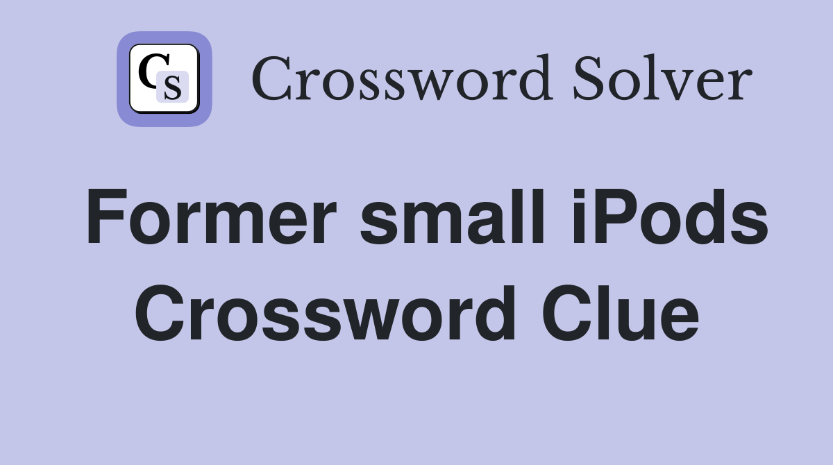 Former small iPods Crossword Clue