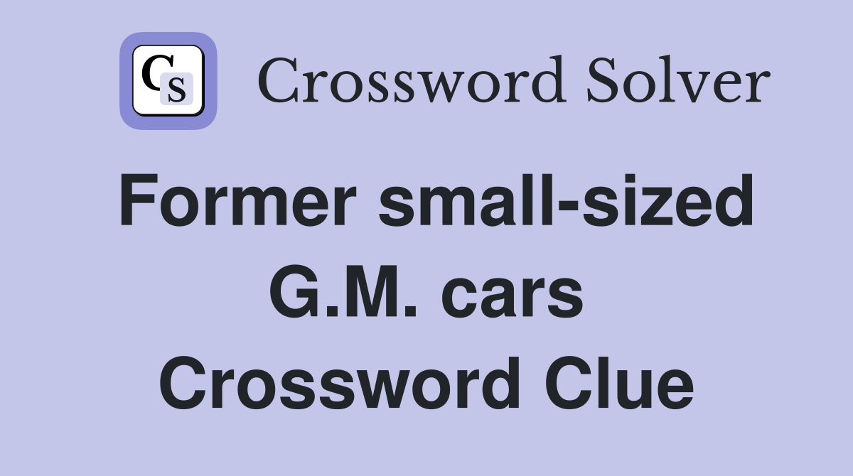 Former small-sized G.M. cars Crossword Clue