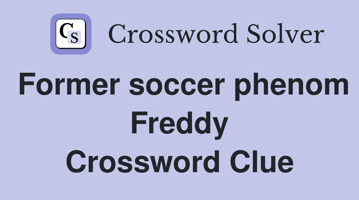Former soccer phenom Freddy Crossword Clue