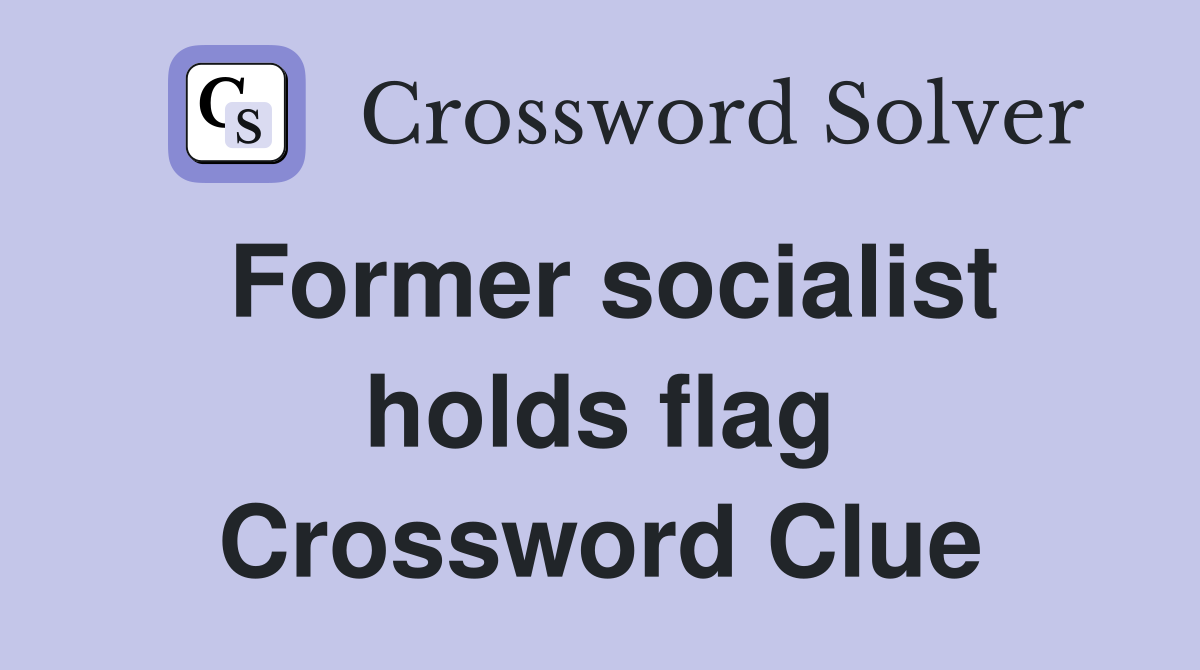 Former socialist holds flag Crossword Clue
