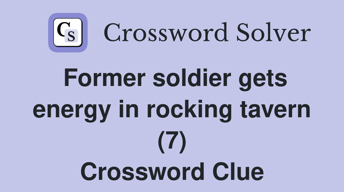 Former soldier gets energy in rocking tavern (7) Crossword Clue