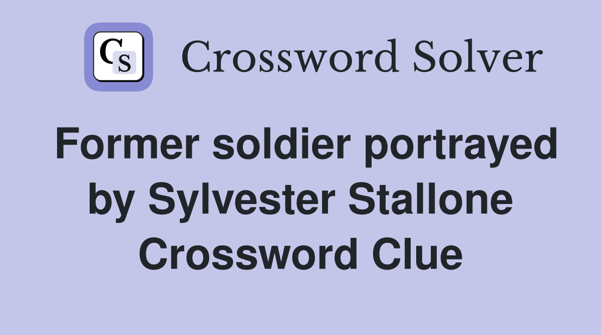 Former soldier portrayed by Sylvester Stallone Crossword Clue