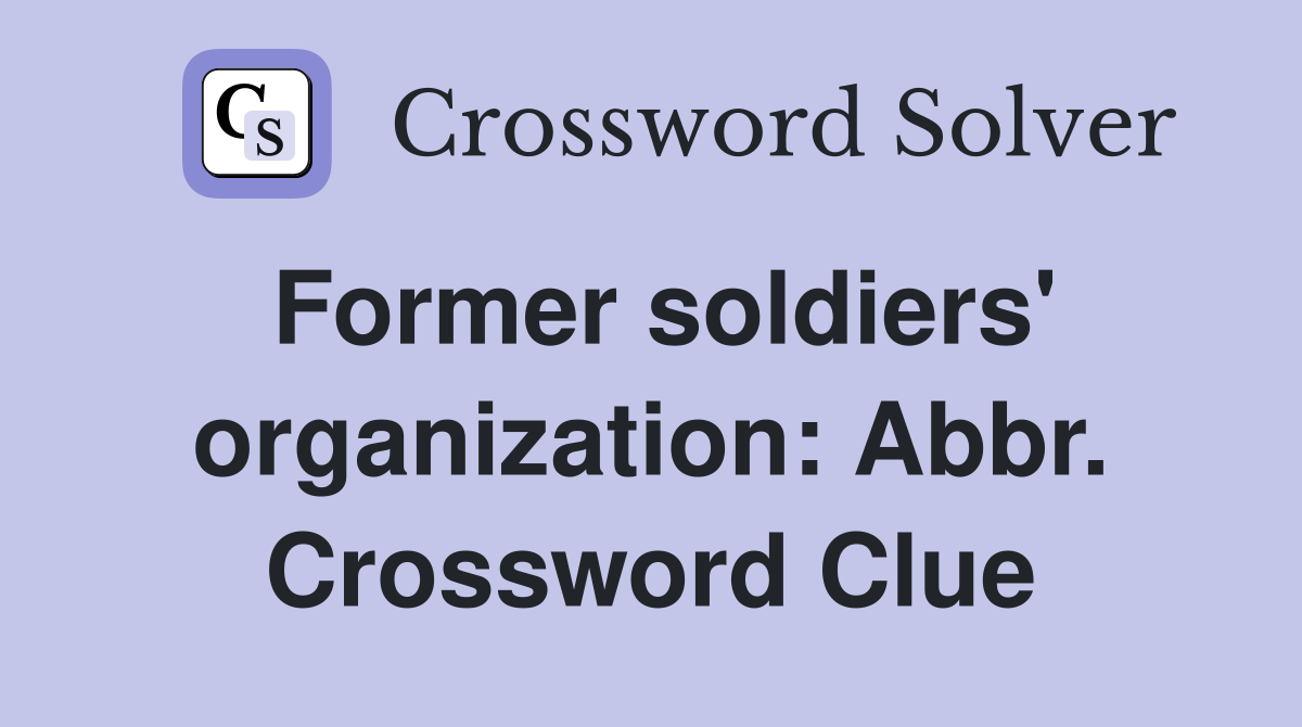 Former soldiers' organization: Abbr. Crossword Clue